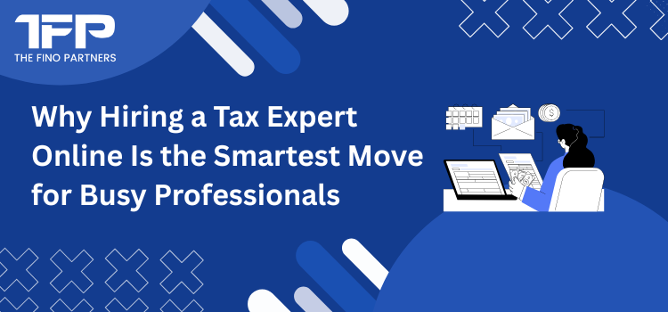 Why Hiring a Tax Expert Online Is the Smartest Move for Busy Professionals